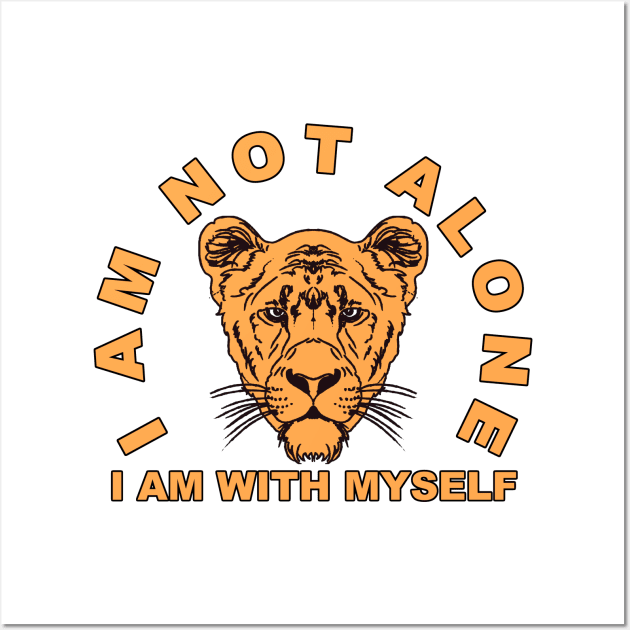 I AM NOT ALONE I AM WITH MYSELF Wall Art by Tees4Chill